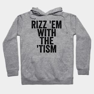 Rizz 'Em With The 'Tism - Text Style Black Font Hoodie